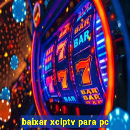 baixar xciptv para pc